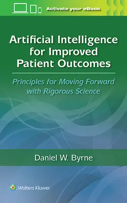 Inteligencia artificial para mejorar los resultados de los pacientes: Principios para avanzar con una ciencia rigurosa - Artificial Intelligence for Improved Patient Outcomes: Principles for Moving Forward with Rigorous Science