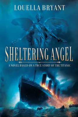 Ángel protector: Una novela basada en una historia real del Titanic - Sheltering Angel: A Novel Based on a True Story of the Titanic