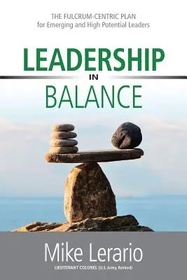 Liderazgo en equilibrio: EL PLAN FÚLCRUM-CÉNTRICO para líderes emergentes y de alto potencial - Leadership in Balance: THE FULCRUM-CENTRIC PLAN for Emerging and High Potential Leaders