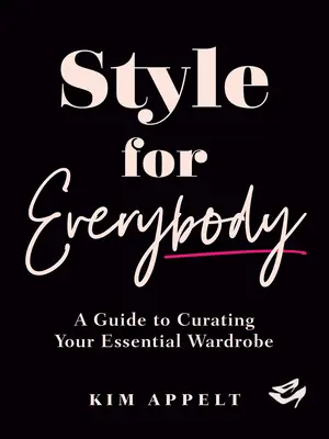 Estilo para todos: Una guía para confeccionar su armario esencial - Style for Everybody: A Guide to Curating Your Essential Wardrobe