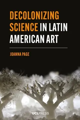 La descolonización de la ciencia en el arte latinoamericano - Decolonizing Science in Latin American Art