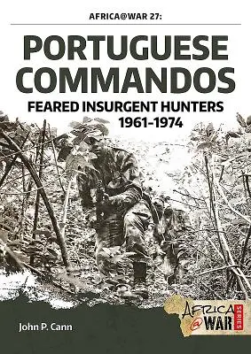 Comandos portugueses: temidos cazadores de insurgentes, 1961-1974 - Portuguese Commandos: Feared Insurgent Hunters, 1961-1974