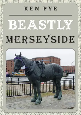 Merseyside a lo bestia - Beastly Merseyside