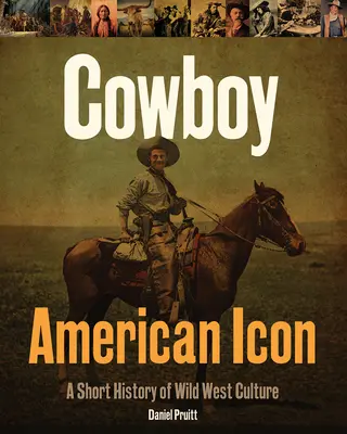 Icono americano del vaquero: breve historia de la cultura del Salvaje Oeste - Cowboy American Icon: A Short History of Wild West Culture