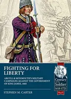 Luchando por la libertad: Las campañas militares de Argyll y Monmouth contra el gobierno del rey Jaime, 1685 - Fighting for Liberty: Argyll & Monmouth's Military Campaigns Against the Government of King James, 1685