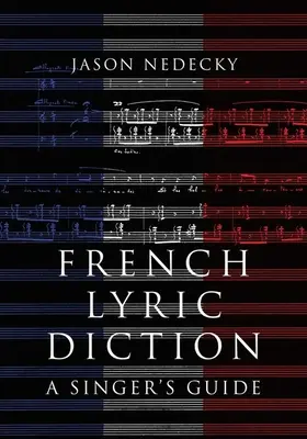 Dicción lírica francesa - Guía del cantante - French Lyric Diction - A Singer's Guide