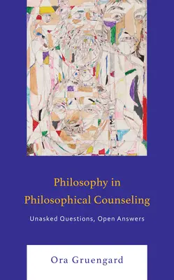 La filosofía en el asesoramiento filosófico: Preguntas sin respuesta, respuestas abiertas - Philosophy in Philosophical Counseling: Unasked Questions, Open Answers