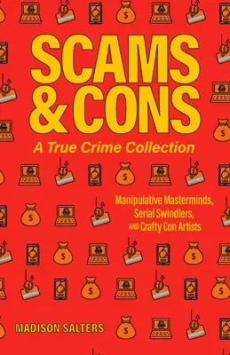 Estafas y timos: colección True Crime: Manipulative Masterminds, Serial Swindlers, and Crafty Con Artists (Incluyendo Anna Sorokin, Elizabeth Holmes, - Scams and Cons: A True Crime Collection: Manipulative Masterminds, Serial Swindlers, and Crafty Con Artists (Including Anna Sorokin, Elizabeth Holmes,