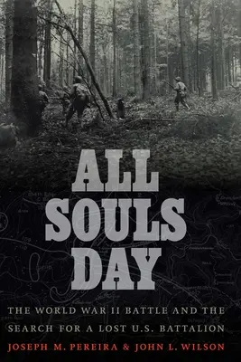 Día de Todos los Santos: La batalla de la Segunda Guerra Mundial y la búsqueda de un batallón estadounidense perdido - All Souls Day: The World War II Battle and the Search for a Lost U.S. Battalion