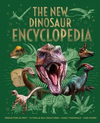 La nueva enciclopedia de los dinosaurios: Depredadores y presas, criaturas voladoras y marinas, mamíferos primitivos, ¡y mucho más! - The New Dinosaur Encyclopedia: Predators & Prey, Flying & Sea Creatures, Early Mammals, and More!