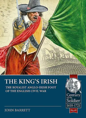 Los irlandeses del rey: La infantería realista angloirlandesa de la Guerra Civil inglesa - The King's Irish: The Royalist Anglo-Irish Foot of the English Civil War