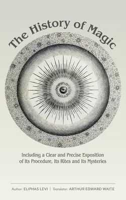 La Historia de la Magia: Incluyendo una Exposición Clara y Precisa de su Procedimiento, sus Ritos y sus Misterios - The History of Magic: Including a Clear and Precise Exposition of Its Procedure, Its Rites and Its Mysteries