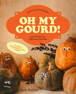 ¡Oh My Gourd! Cómo tallar una calabaza y otras 29 actividades de Halloween - Oh My Gourd!: How to Carve a Pumpkin Plus 29 Other Halloween Activities