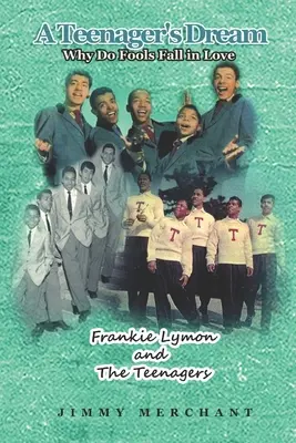 El sueño de un adolescente: Why Do Fools Fall in Love: Frankie Lymon y los adolescentes - A Teenager's Dream: Why Do Fools Fall in Love: Frankie Lymon and The Teenagers
