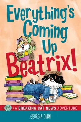Todo se acerca ¡Beatrix! Una aventura gatuna Volumen 6 - Everything's Coming Up Beatrix!: A Breaking Cat News Adventure Volume 6