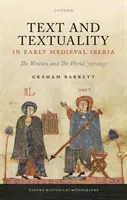 Texto y textualidad en la Iberia altomedieval: Lo escrito y el mundo, 711-1031 - Text and Textuality in Early Medieval Iberia: The Written and the World, 711-1031