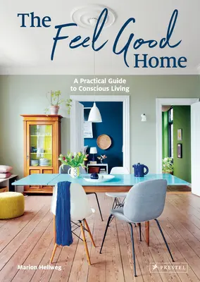 La casa que te hace sentir bien: Guía práctica para una vida consciente - The Feel Good Home: A Practical Guide to Conscious Living