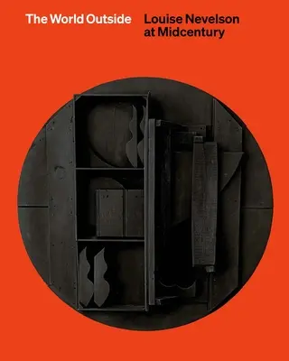 El mundo exterior - Louise Nevelson a mediados de siglo - World Outside - Louise Nevelson at Midcentury