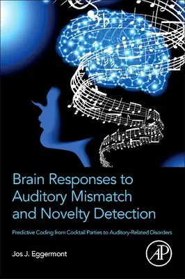 Respuestas cerebrales al desajuste auditivo y detección de novedades: Codificación predictiva de las fiestas de cóctel a los trastornos relacionados con la audición - Brain Responses to Auditory Mismatch and Novelty Detection: Predictive Coding from Cocktail Parties to Auditory-Related Disorders
