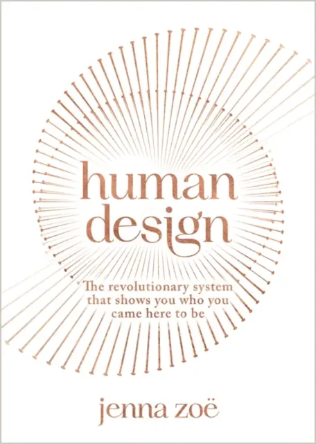 Diseño Humano - El Sistema Revolucionario Que Te Muestra Quién Viniste A Ser Aquí - Human Design - The Revolutionary System That Shows You Who You Came Here to Be