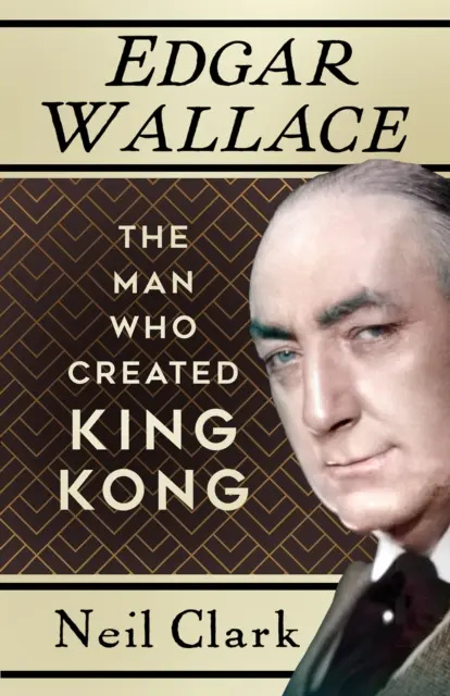 Edgar Wallace - El hombre que creó King Kong - Edgar Wallace - The Man Who Created King Kong