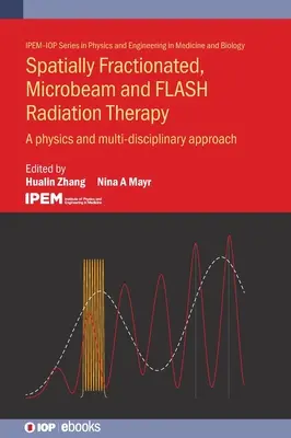 Spatially Fractionated, Microbeam and Flash Radiation Therapy: Un enfoque físico y multidisciplinar - Spatially Fractionated, Microbeam and Flash Radiation Therapy: A Physics and Multidisciplinary Approach