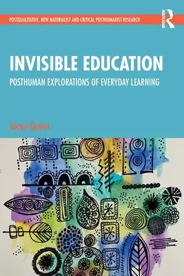 Educación invisible: Exploraciones posthumanas del aprendizaje cotidiano - Invisible Education: Posthuman Explorations of Everyday Learning