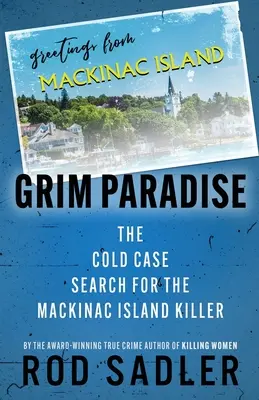 Grim Paradise: La búsqueda sin resolver del asesino de la isla Mackinac - Grim Paradise: The Cold Case Search for the Mackinac Island Killer