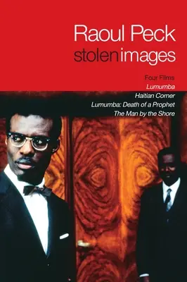 Imágenes robadas: Lumumba y las primeras películas de Raoul Peck - Stolen Images: Lumumba and the Early Films of Raoul Peck