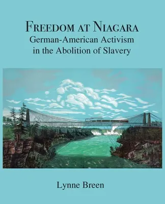 Libertad en Niágara: Activismo germano-americano en la abolición de la esclavitud - Freedom at Niagara: German-American Activism in the Abolition of Slavery