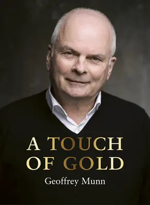 Un toque de oro: Las reminiscencias de Geoffrey Munn - A Touch of Gold: The Reminiscences of Geoffrey Munn