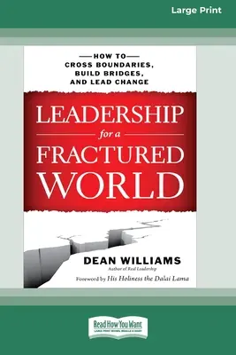 Liderazgo para un mundo fracturado: Cómo cruzar fronteras, tender puentes y liderar el cambio [Edición en letra grande de 16 pt.] - Leadership for a Fractured World: How to Cross Boundaries, Build Bridges, and Lead Change [16 Pt Large Print Edition]