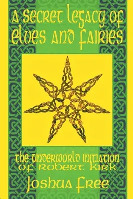 Un Legado Secreto de Elfos y Hadas: La iniciación en el otro mundo de Robert Kirk - A Secret Legacy of Elves and Faeries: The Otherworld Initiation of Robert Kirk