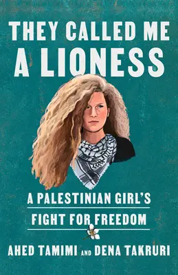 Me llamaban leona: La lucha por la libertad de una niña palestina - They Called Me a Lioness: A Palestinian Girl's Fight for Freedom