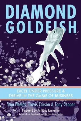 Diamond Goldfish: Sobresalir bajo presión y prosperar en el juego de los negocios - Diamond Goldfish: Excel Under Pressure & Thrive in the Game of Business