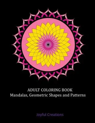 Libro de colorear para adultos: Mandalas, formas geométricas y patrones - Adult Coloring Book: Mandalas, Geometric Shapes and Patterns