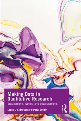 La elaboración de datos en la investigación cualitativa: Compromisos, ética y enredos - Making Data in Qualitative Research: Engagements, Ethics, and Entanglements