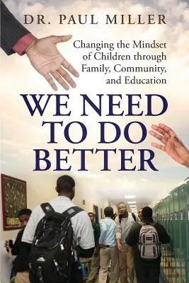 Tenemos que hacerlo mejor: Cambiar la mentalidad de los niños a través de la familia, la comunidad y la educación - We Need To Do Better: Changing the Mindset of Children Through Family, Community, and Education