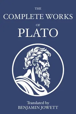 Las obras completas de Platón: diálogos socráticos, platonistas, cosmológicos y apócrifos - The Complete Works of Plato: Socratic, Platonist, Cosmological, and Apocryphal Dialogues