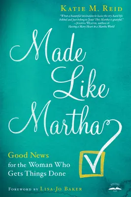 Como Marta: buenas noticias para la mujer que hace las cosas bien - Made Like Martha: Good News for the Woman Who Gets Things Done