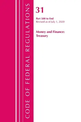 Code of Federal Regulations, Title 31 Money and Finance 500-End, Revisado a partir del 1 de julio de 2020 (Oficina del Registro Federal (U S )) - Code of Federal Regulations, Title 31 Money and Finance 500-End, Revised as of July 1, 2020 (Office of the Federal Register (U S ))