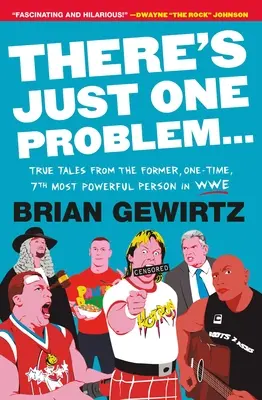 Sólo Hay Un Problema...: Historias reales de la que fue, una vez, la séptima persona más poderosa de la Wwe - There's Just One Problem...: True Tales from the Former, One-Time, 7th Most Powerful Person in Wwe