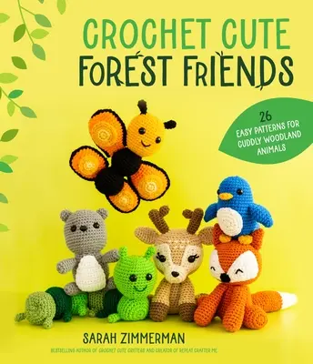 Crochet Cute Forest Friends: 26 Easy Patterns for Cuddly Woodland Animals (26 patrones fáciles para adorables animales del bosque) - Crochet Cute Forest Friends: 26 Easy Patterns for Cuddly Woodland Animals
