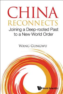 China Reconnects: Uniendo un pasado profundamente arraigado a un nuevo orden mundial - China Reconnects: Joining a Deep-Rooted Past to a New World Order