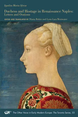 Duquesa y rehén en el Nápoles renacentista: Cartas y Oraciones Volumen 55 - Duchess and Hostage in Renaissance Naples: Letters and Orations Volume 55