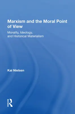 El marxismo y el punto de vista moral: Moral, ideología y materialismo histórico - Marxism and the Moral Point of View: Morality, Ideology, and Historical Materialism