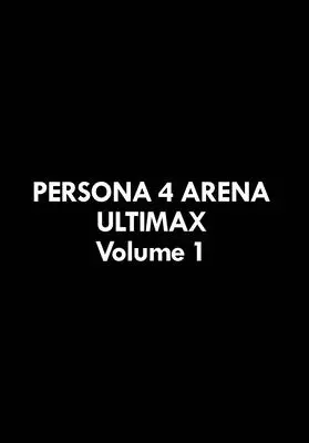 Persona 4 Arena Ultimax Volumen 1 - Persona 4 Arena Ultimax Volume 1