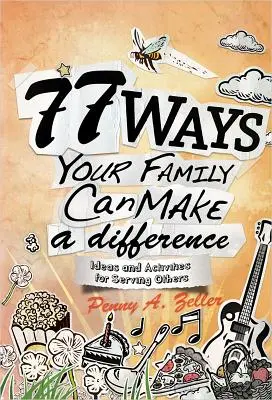 77 maneras en que tu familia puede marcar la diferencia: Ideas y actividades para servir a los demás - 77 Ways Your Family Can Make a Difference: Ideas and Activities for Serving Others