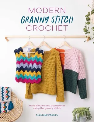 Modern Granny Stitch Crochet: Ropa y accesorios de ganchillo con el punto de la abuelita - Modern Granny Stitch Crochet: Crochet Clothes and Accessories Using the Granny Square Stitch