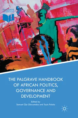 The Palgrave Handbook of African Politics, Governance and Development (Manual Palgrave de política, gobernanza y desarrollo en África) - The Palgrave Handbook of African Politics, Governance and Development